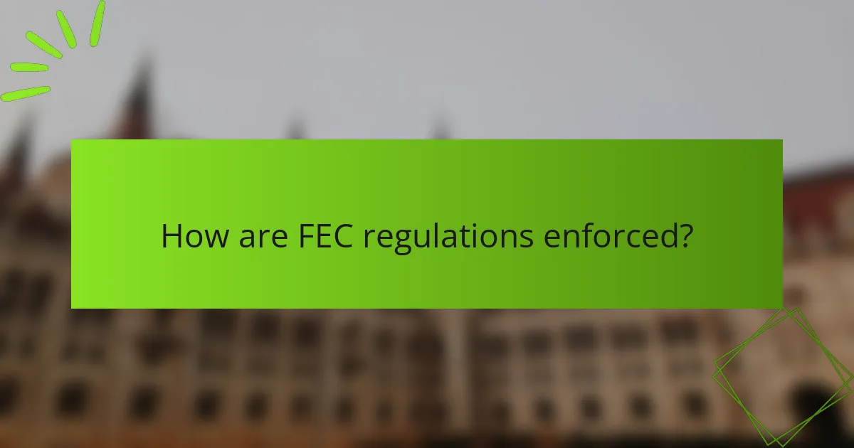 How are FEC regulations enforced?