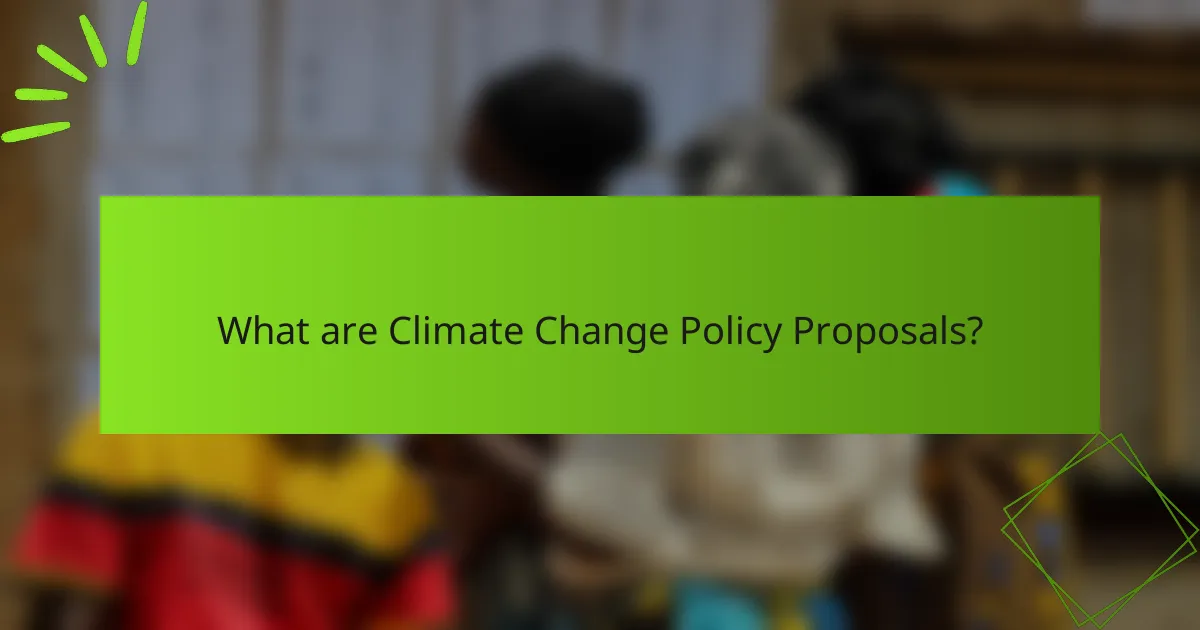 What are Climate Change Policy Proposals?