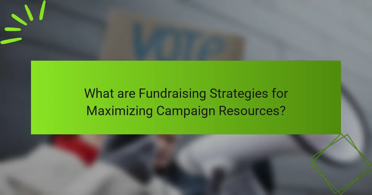What are Fundraising Strategies for Maximizing Campaign Resources?