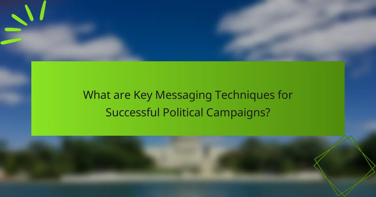 What are Key Messaging Techniques for Successful Political Campaigns?