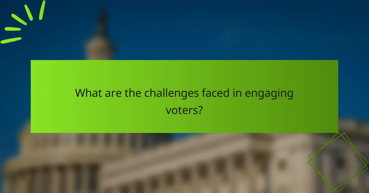 What are the challenges faced in engaging voters?