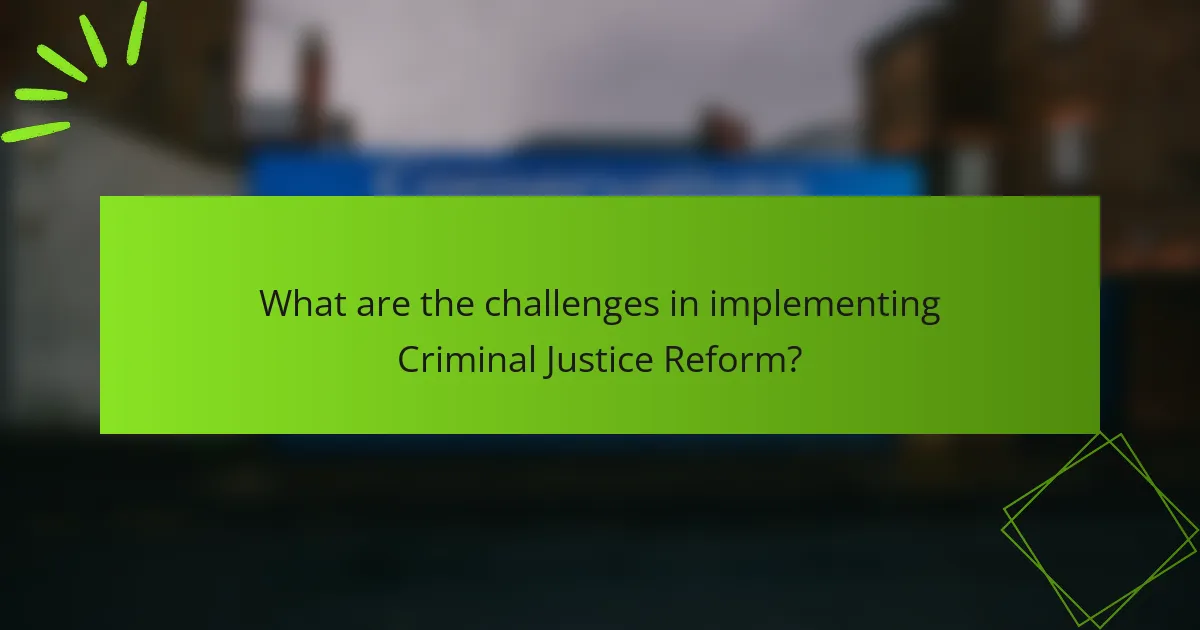 What are the challenges in implementing Criminal Justice Reform?