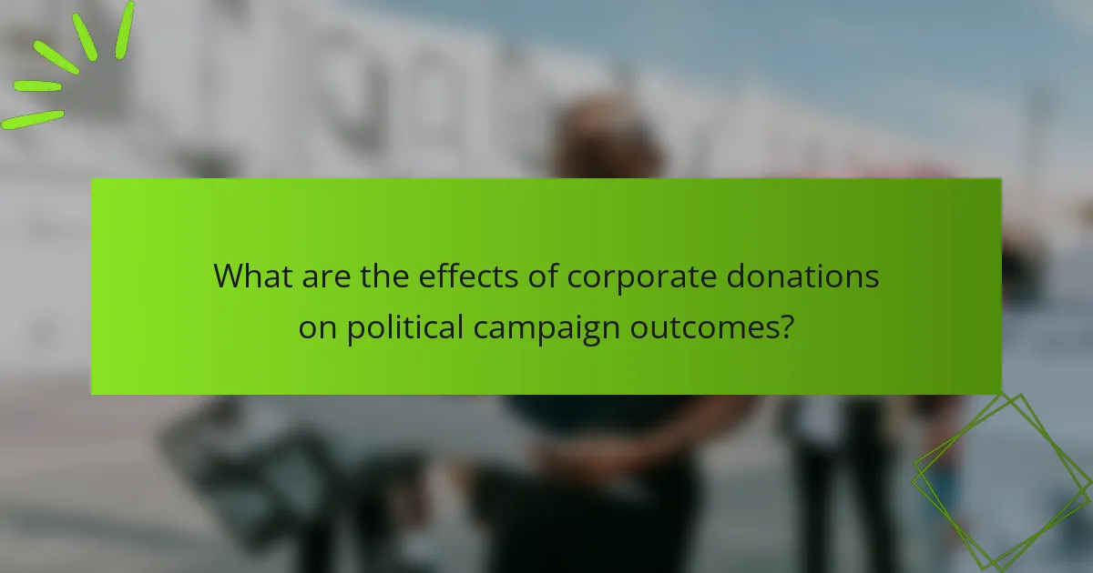 What are the effects of corporate donations on political campaign outcomes?