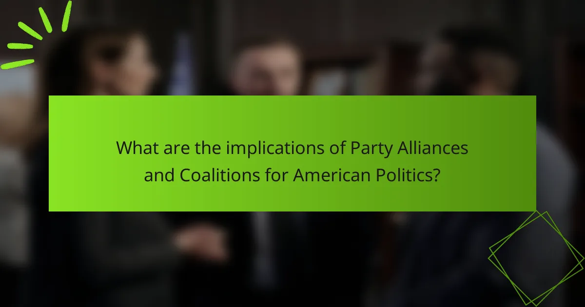 What are the implications of Party Alliances and Coalitions for American Politics?