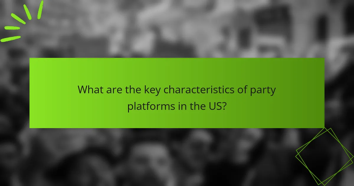 What are the key characteristics of party platforms in the US?
