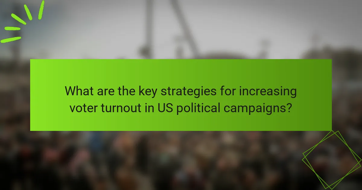 What are the key strategies for increasing voter turnout in US political campaigns?