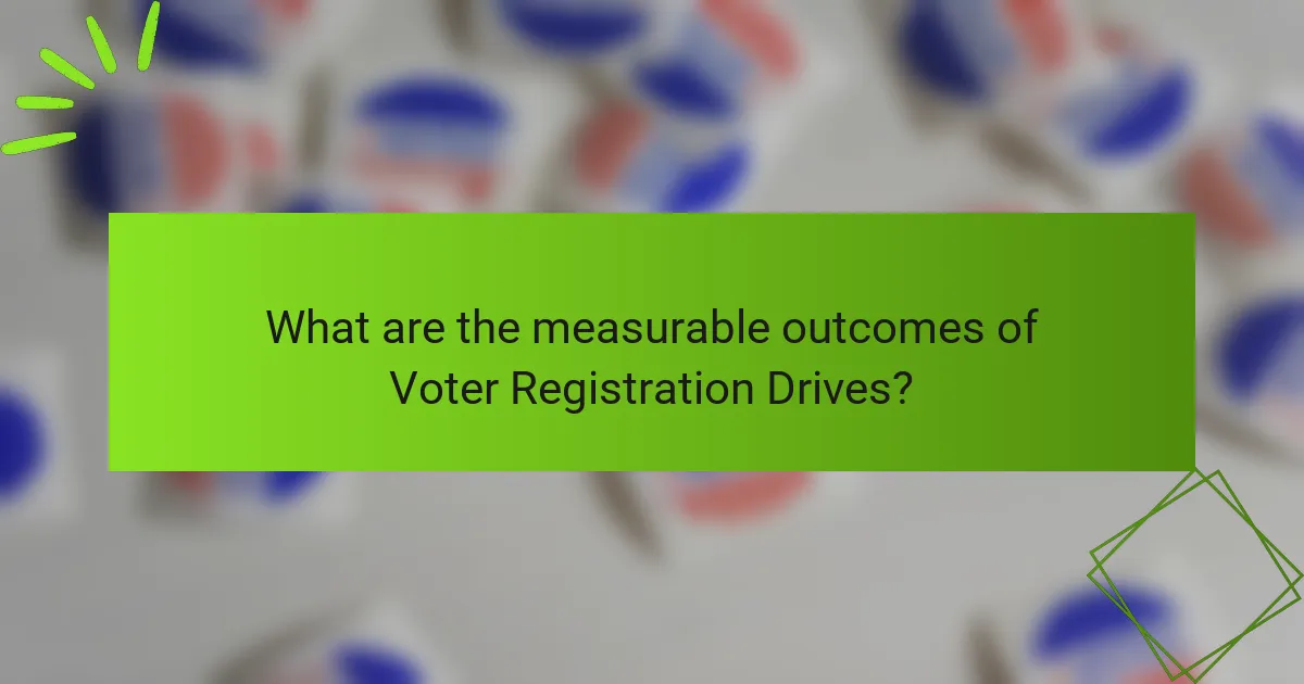 What are the measurable outcomes of Voter Registration Drives?