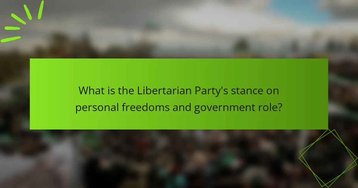 What is the Libertarian Party's stance on personal freedoms and government role?
