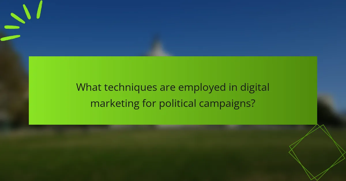 What techniques are employed in digital marketing for political campaigns?