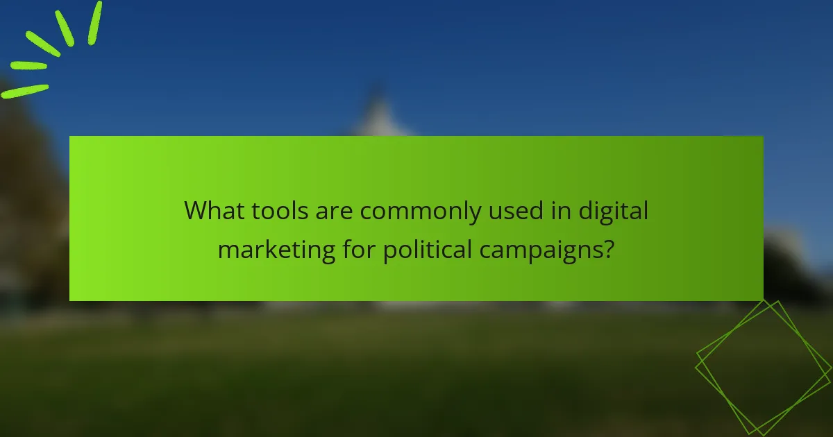 What tools are commonly used in digital marketing for political campaigns?