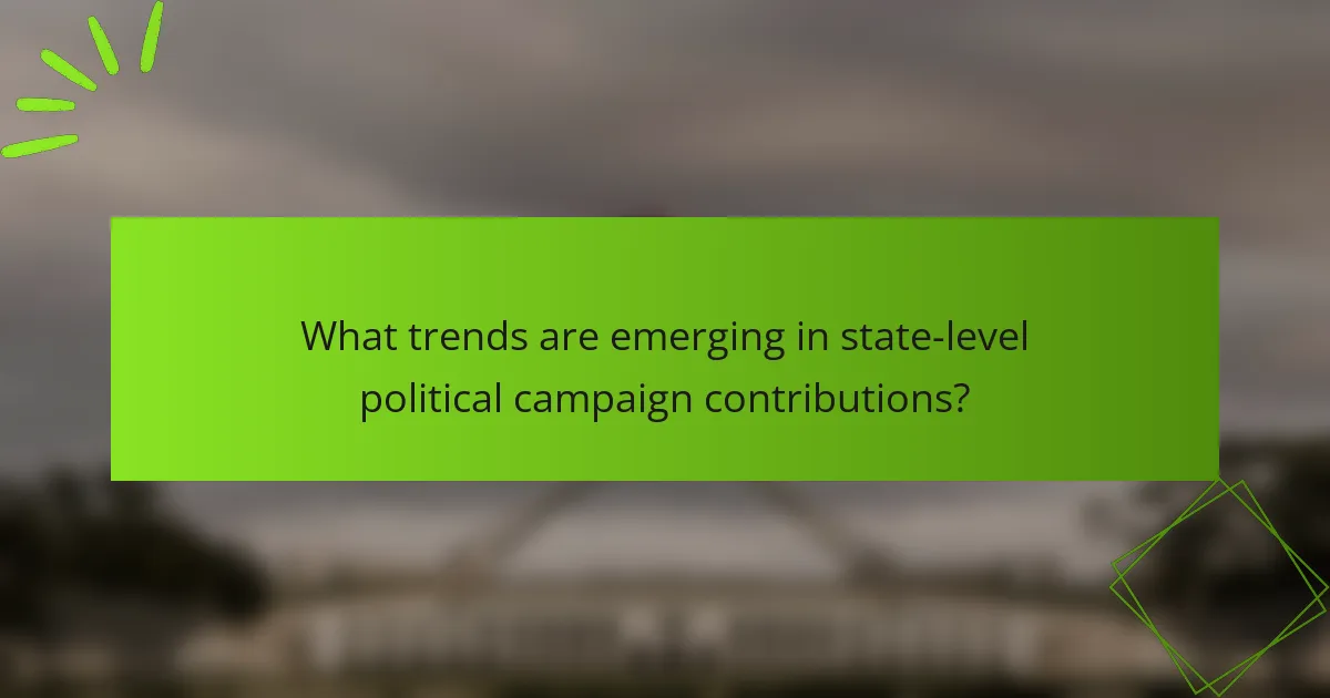 What trends are emerging in state-level political campaign contributions?